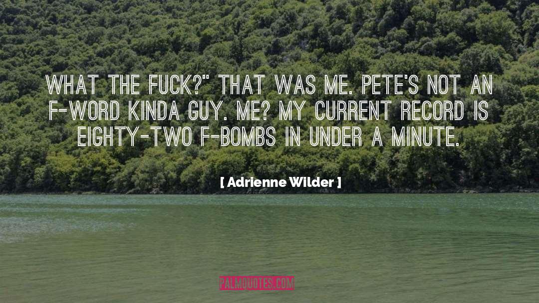 Adrienne Wilder Quotes: What the fuck?