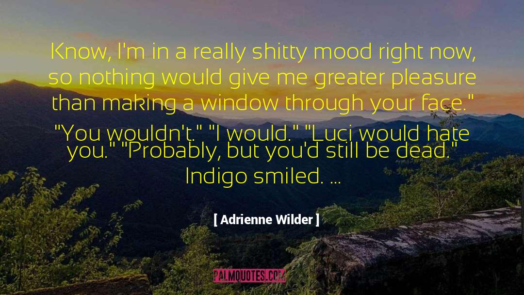 Adrienne Wilder Quotes: Know, I'm in a really
