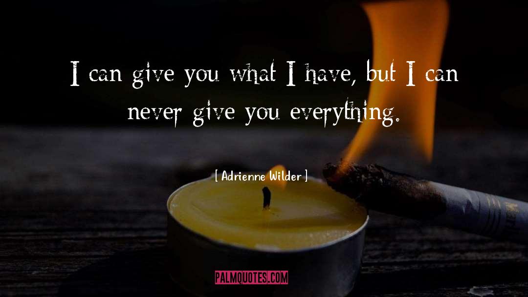 Adrienne Wilder Quotes: I can give you what