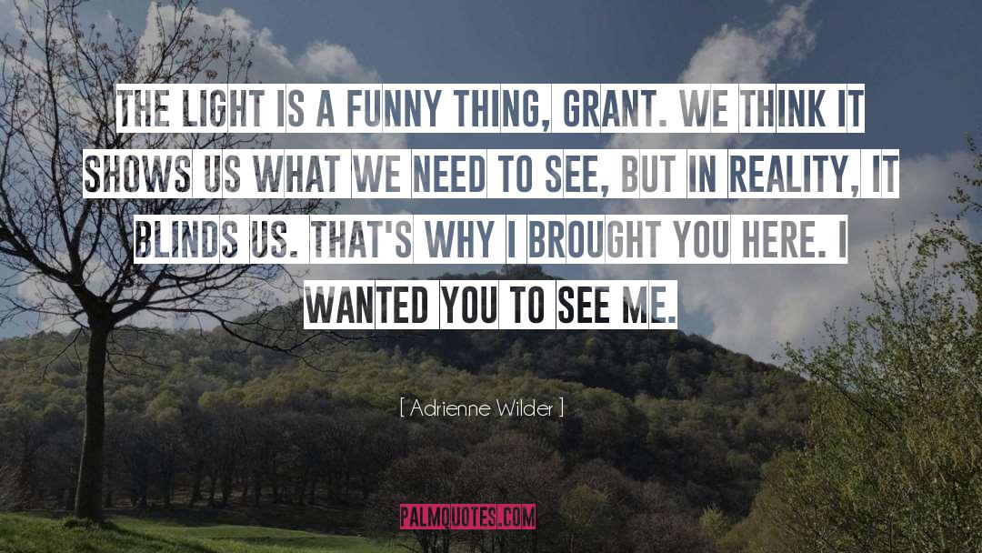 Adrienne Wilder Quotes: The light is a funny