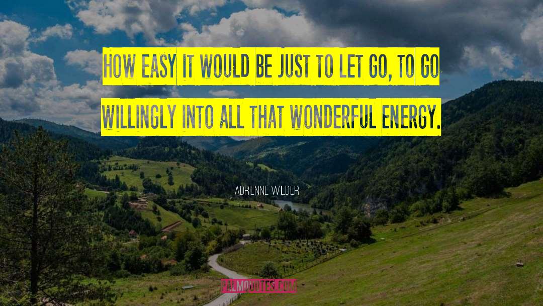 Adrienne Wilder Quotes: How easy it would be