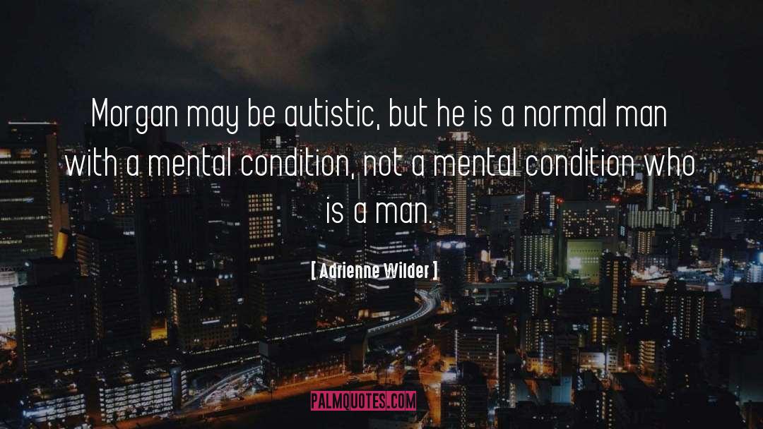 Adrienne Wilder Quotes: Morgan may be autistic, but