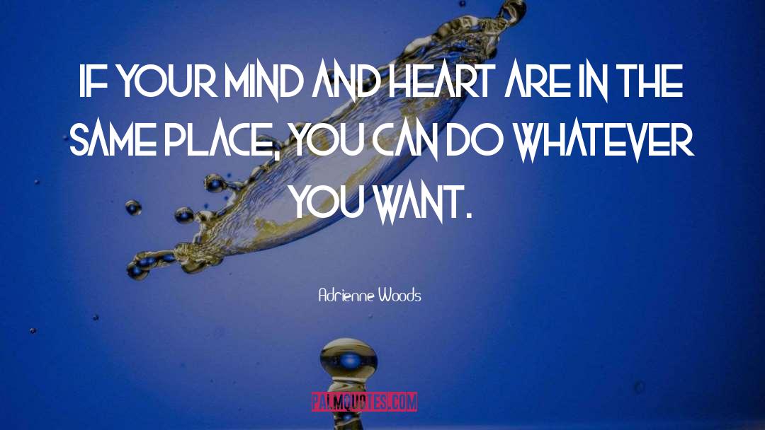 Adrienne Woods Quotes: If your mind and heart