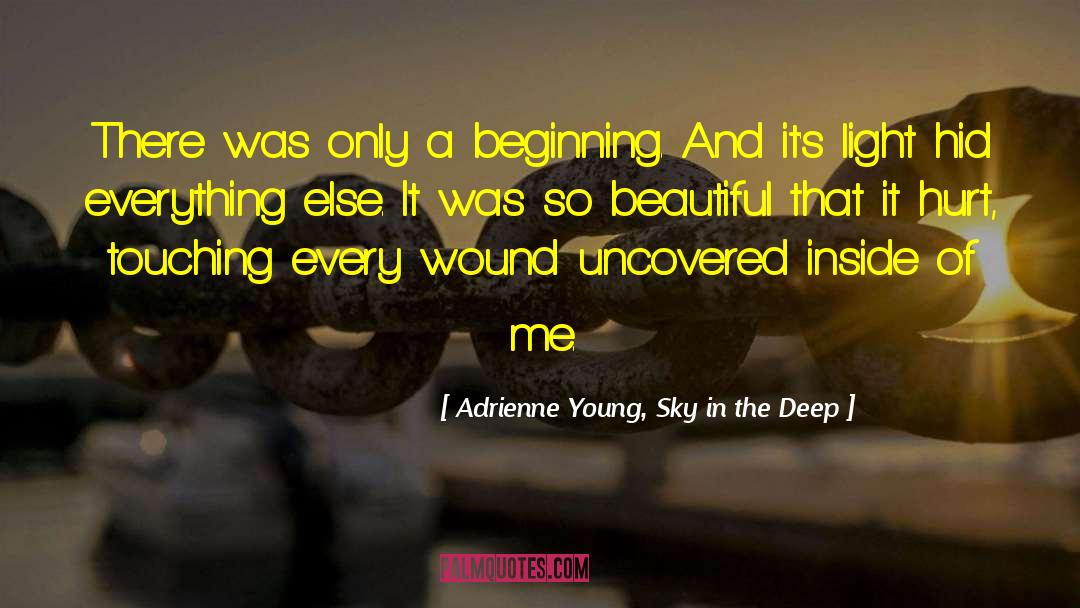 Adrienne Young, Sky In The Deep Quotes: There was only a beginning.