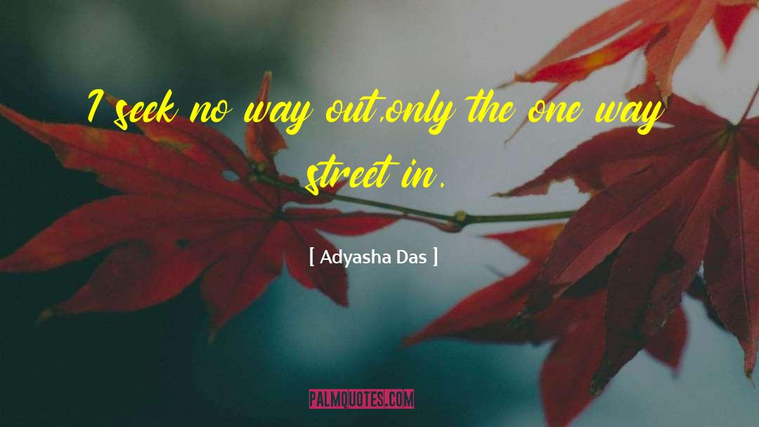 Adyasha Das Quotes: I seek no way out,<br