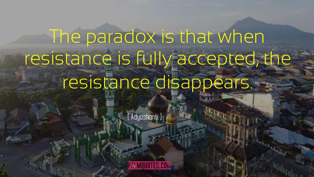 Adyashanti Quotes: The paradox is that when