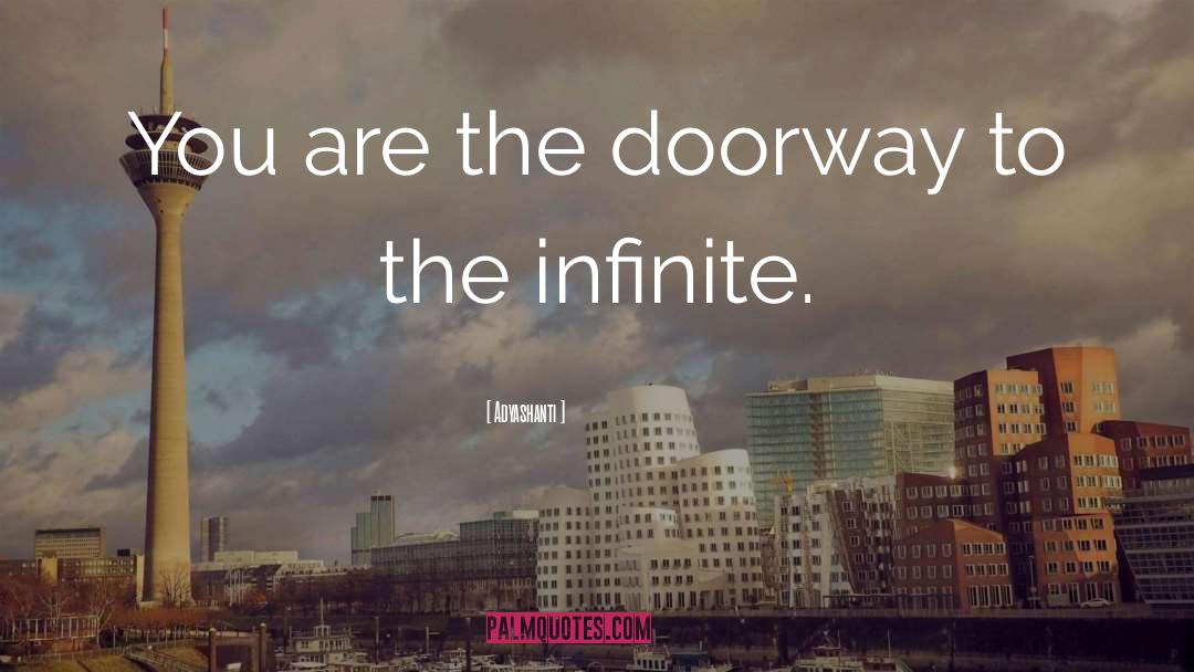 Adyashanti Quotes: You are the doorway to