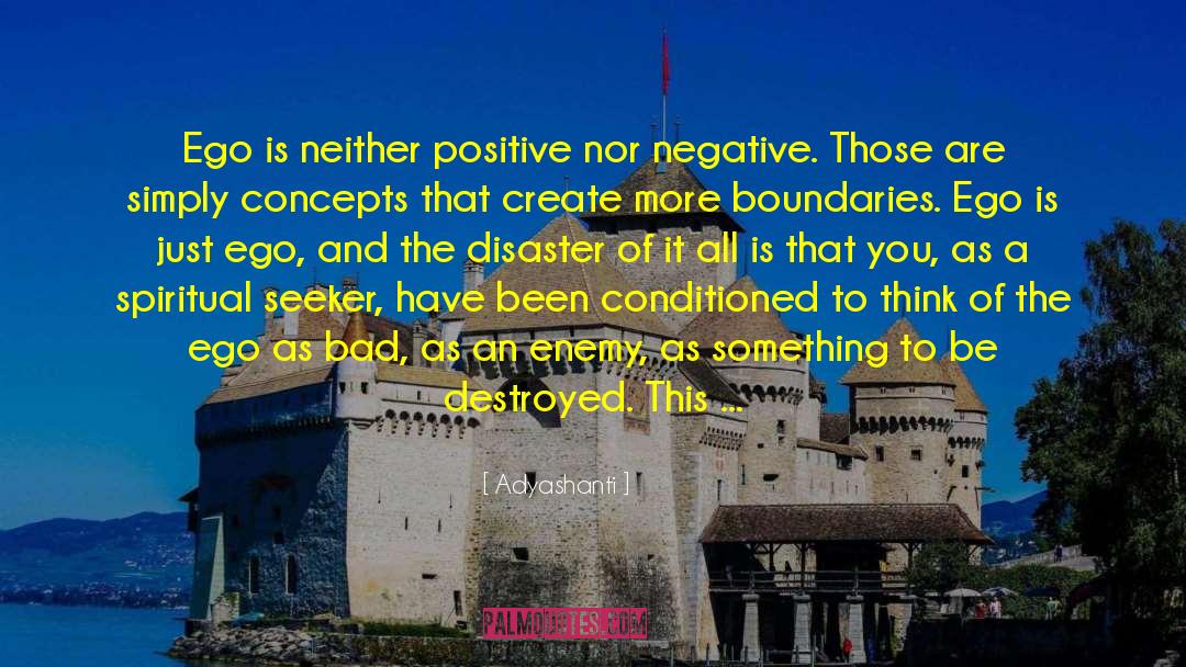 Adyashanti Quotes: Ego is neither positive nor