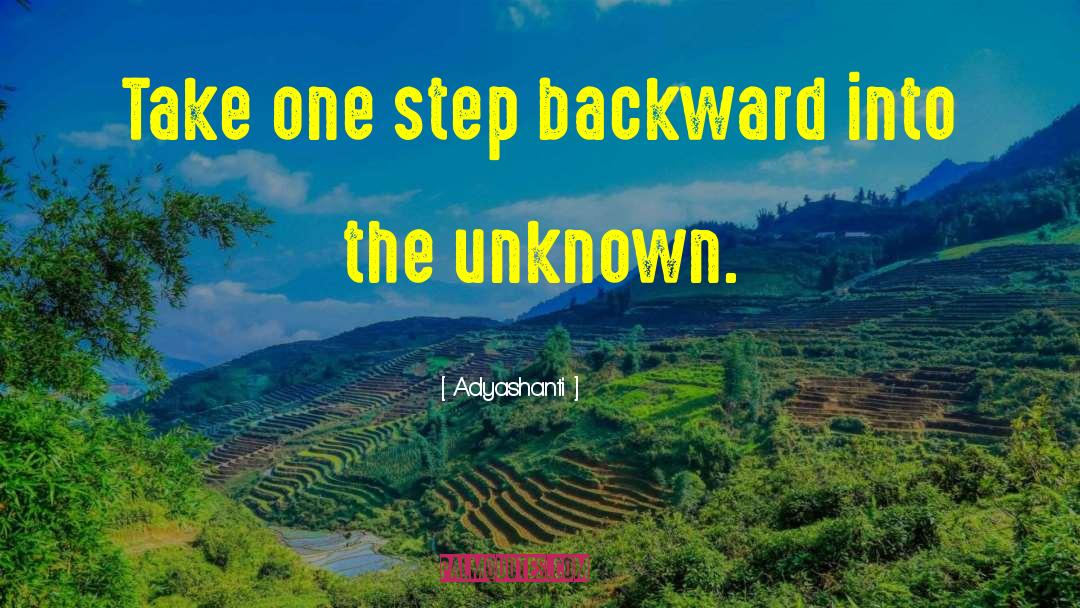 Adyashanti Quotes: Take one step backward into