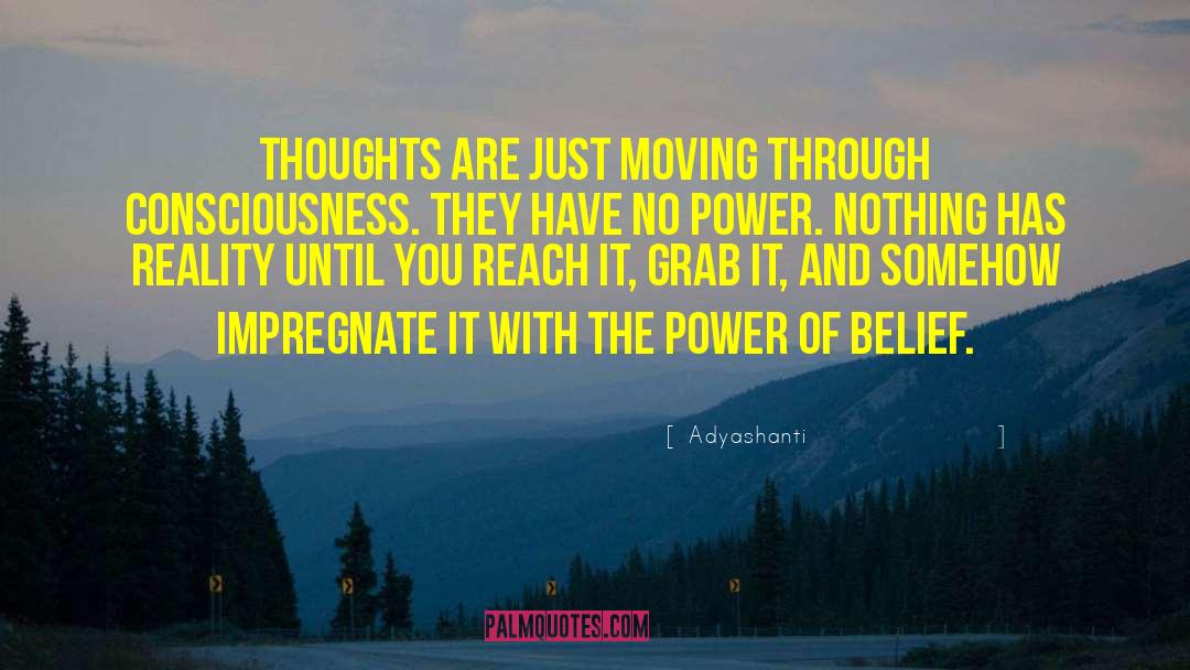 Adyashanti Quotes: Thoughts are just moving through