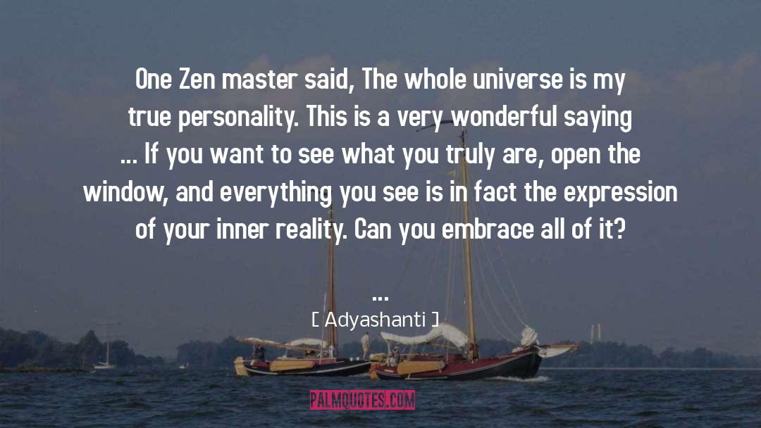 Adyashanti Quotes: One Zen master said, The