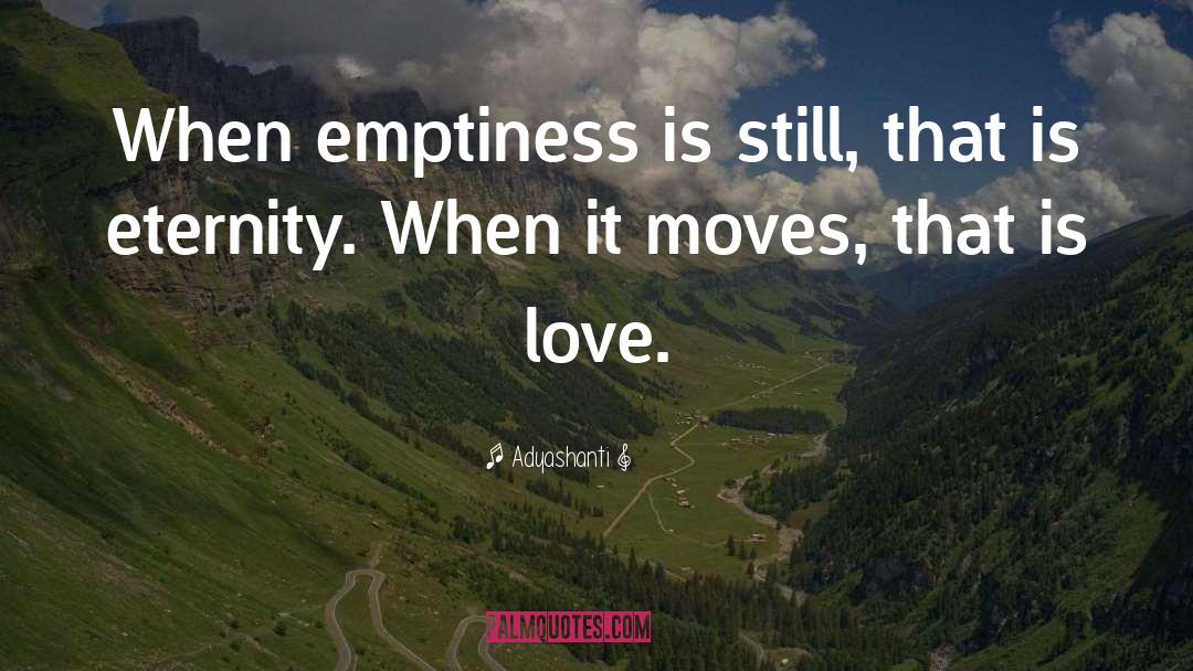 Adyashanti Quotes: When emptiness is still, that