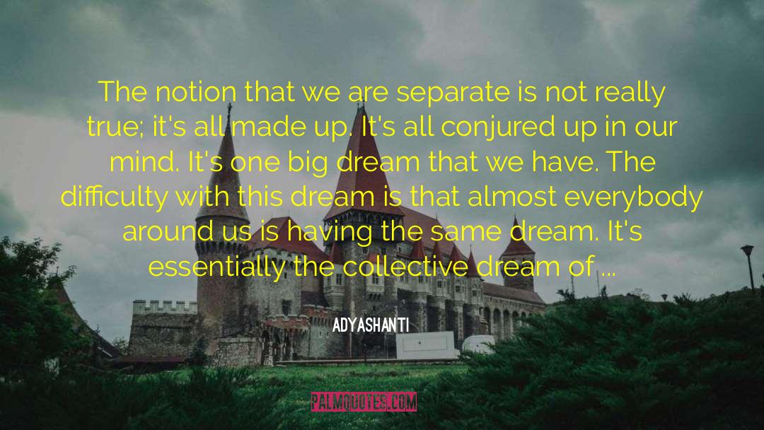 Adyashanti Quotes: The notion that we are