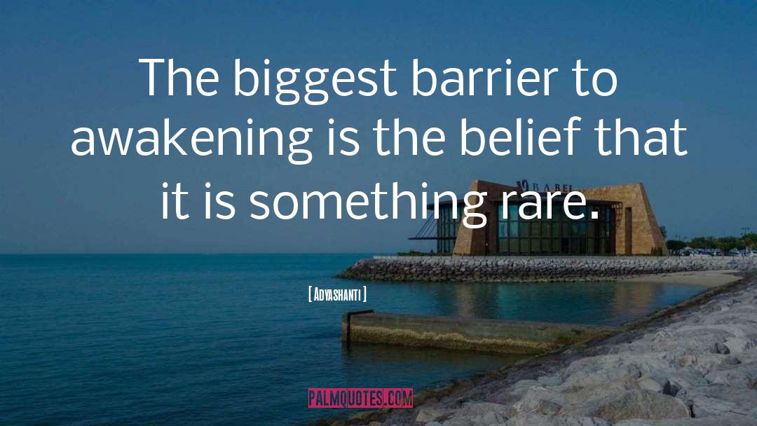Adyashanti Quotes: The biggest barrier to awakening