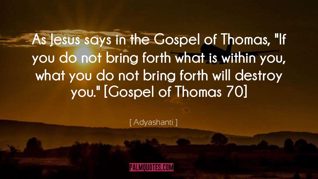 Adyashanti Quotes: As Jesus says in the