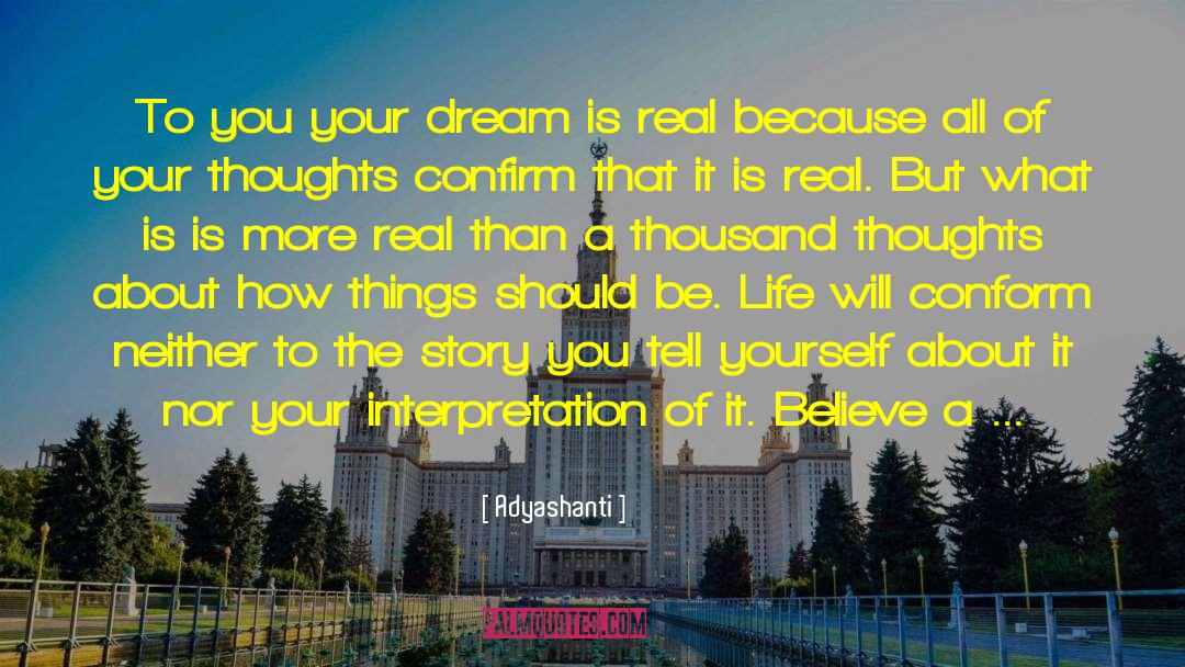 Adyashanti Quotes: To you your dream is