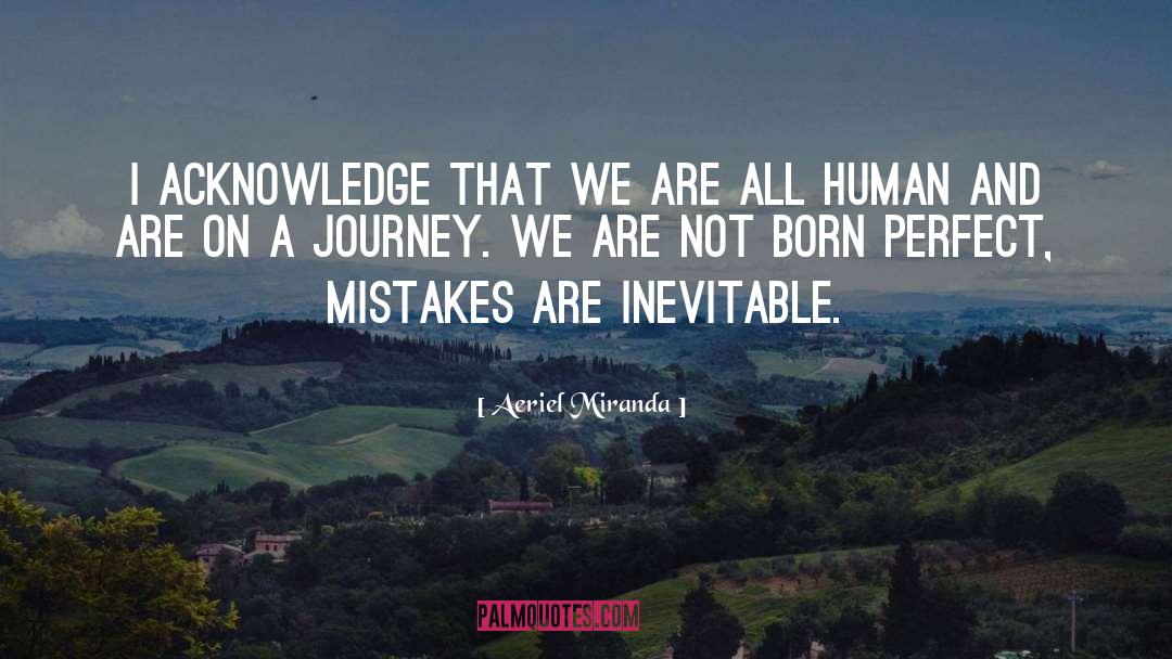 Aeriel Miranda Quotes: I acknowledge that we are