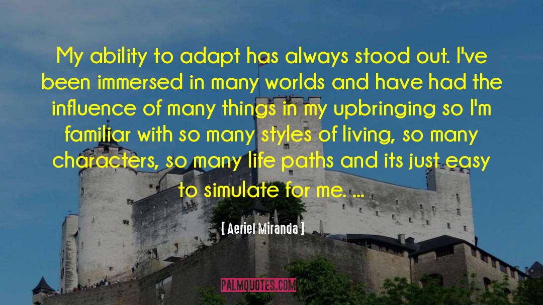 Aeriel Miranda Quotes: My ability to adapt has