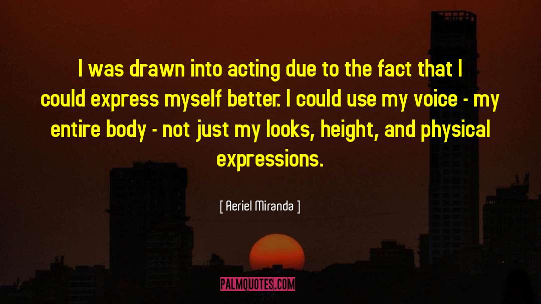 Aeriel Miranda Quotes: I was drawn into acting