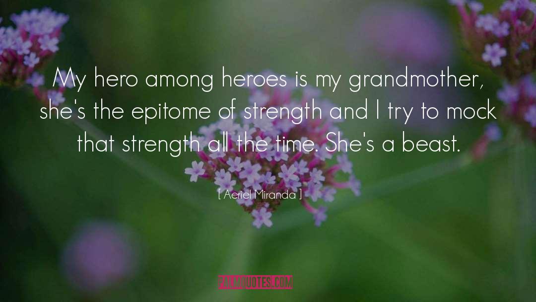 Aeriel Miranda Quotes: My hero among heroes is