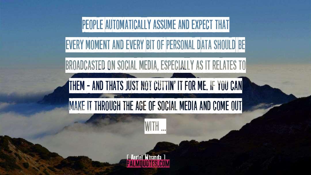 Aeriel Miranda Quotes: People automatically assume and expect