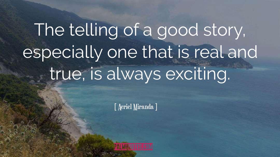 Aeriel Miranda Quotes: The telling of a good