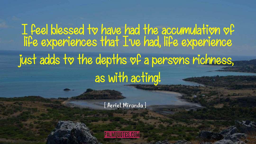 Aeriel Miranda Quotes: I feel blessed to have