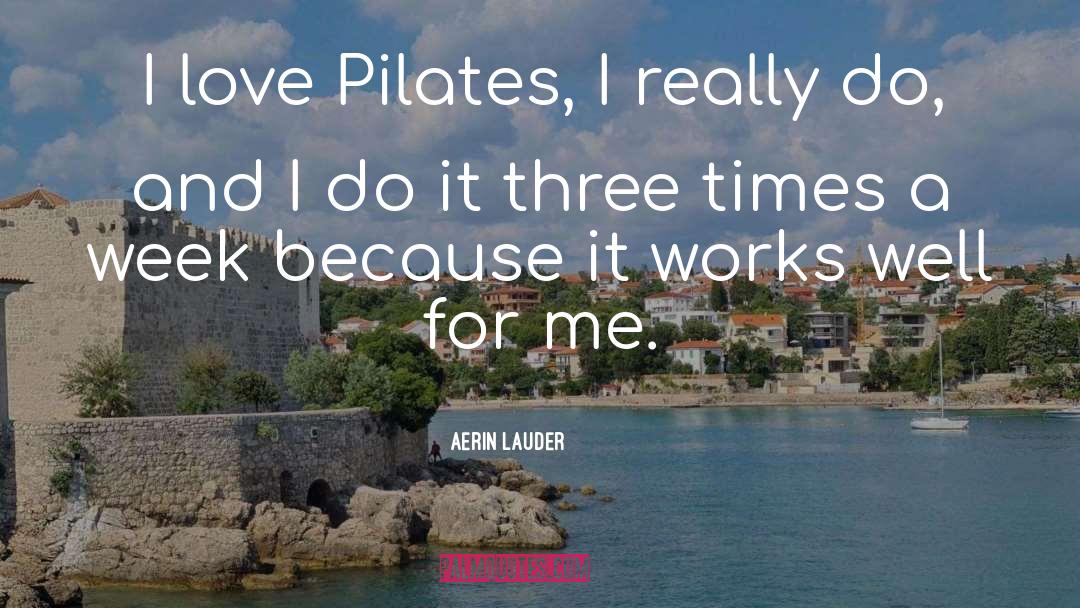 Aerin Lauder Quotes: I love Pilates, I really