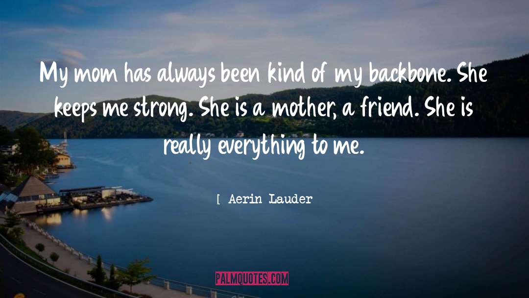 Aerin Lauder Quotes: My mom has always been