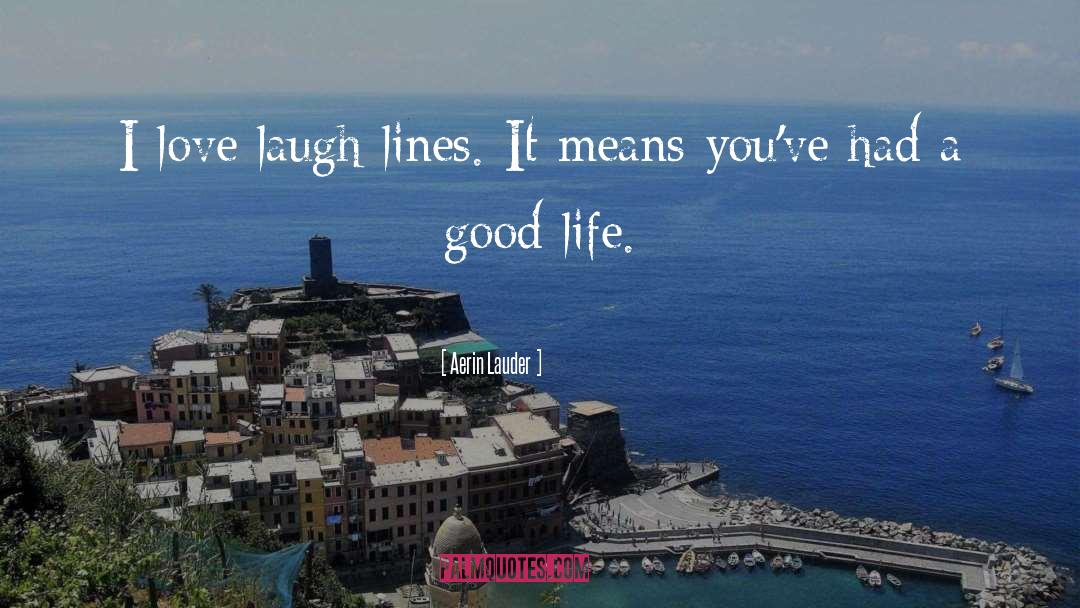 Aerin Lauder Quotes: I love laugh lines. It