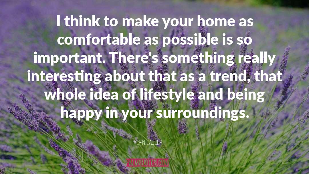 Aerin Lauder Quotes: I think to make your