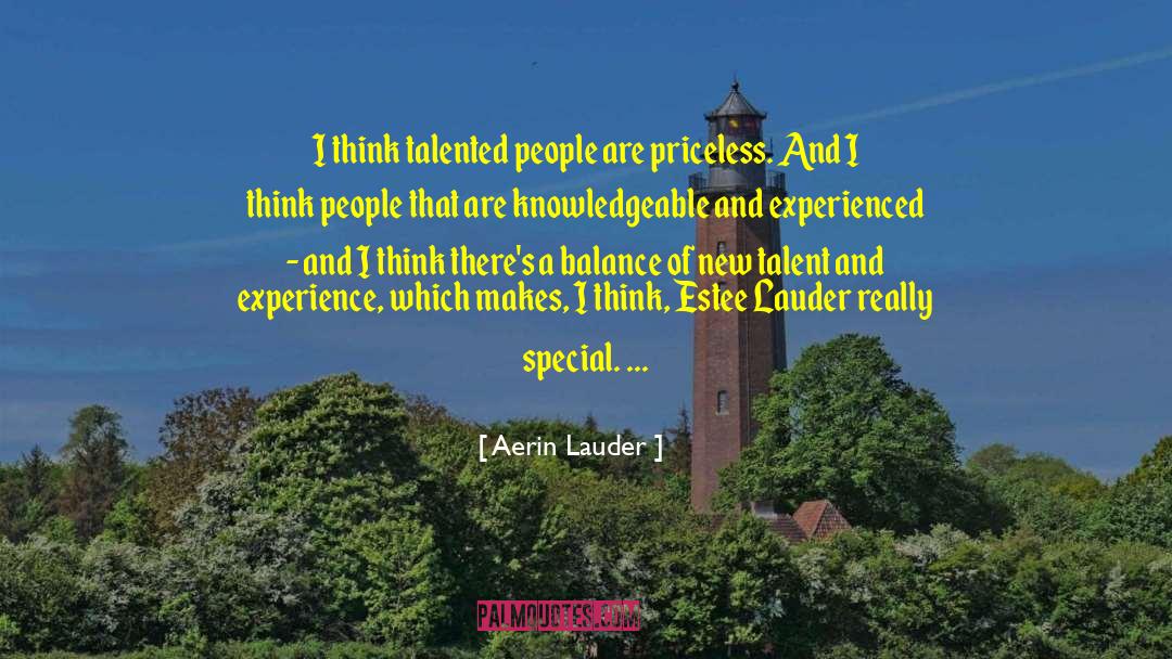 Aerin Lauder Quotes: I think talented people are