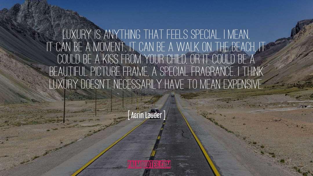 Aerin Lauder Quotes: Luxury is anything that feels