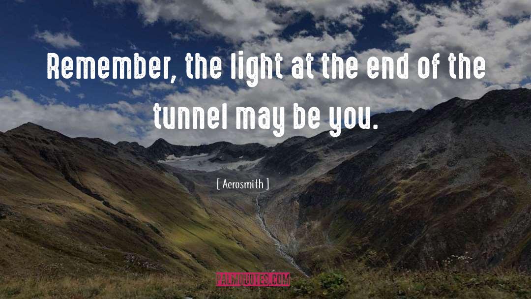 Aerosmith Quotes: Remember, the light at the
