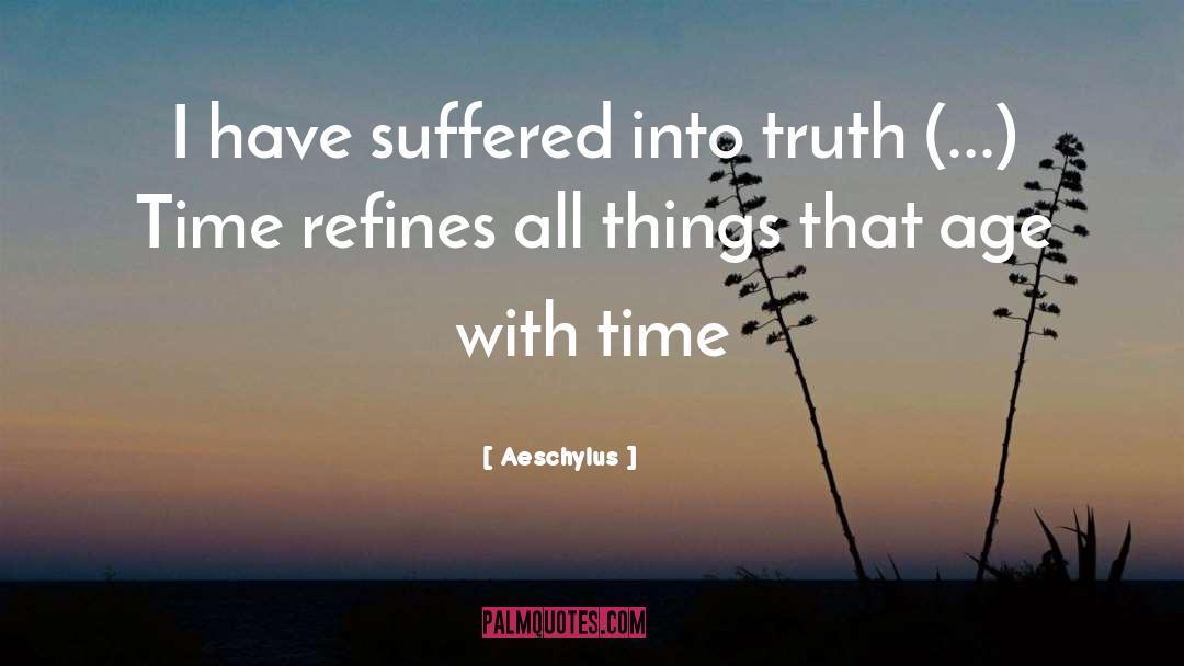 Aeschylus Quotes: I have suffered into truth
