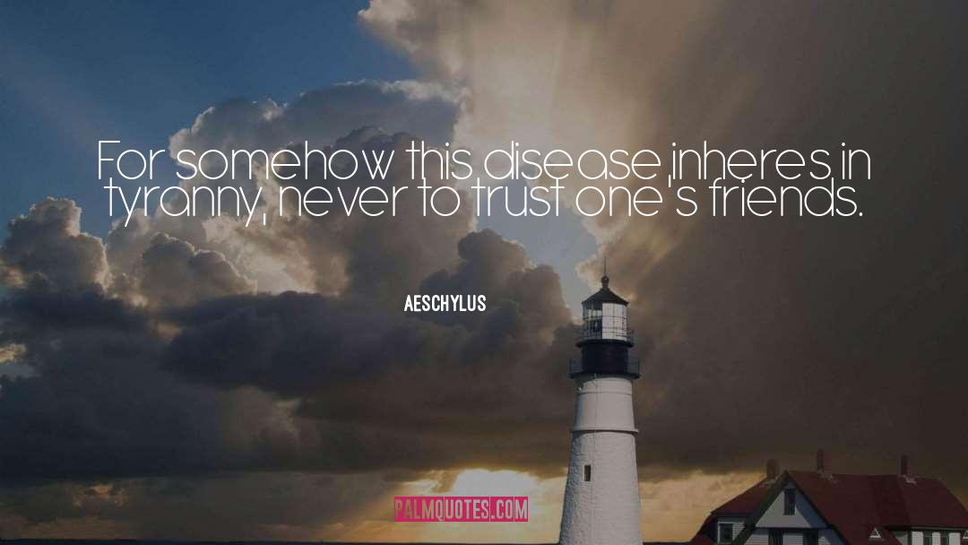 Aeschylus Quotes: For somehow this disease inheres