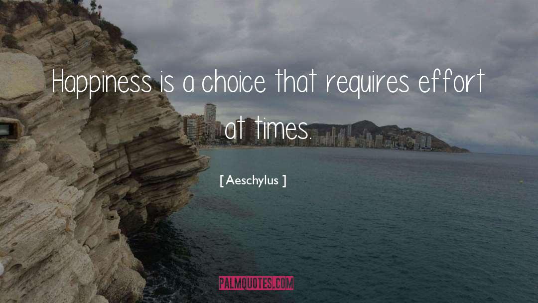 Aeschylus Quotes: Happiness is a choice that