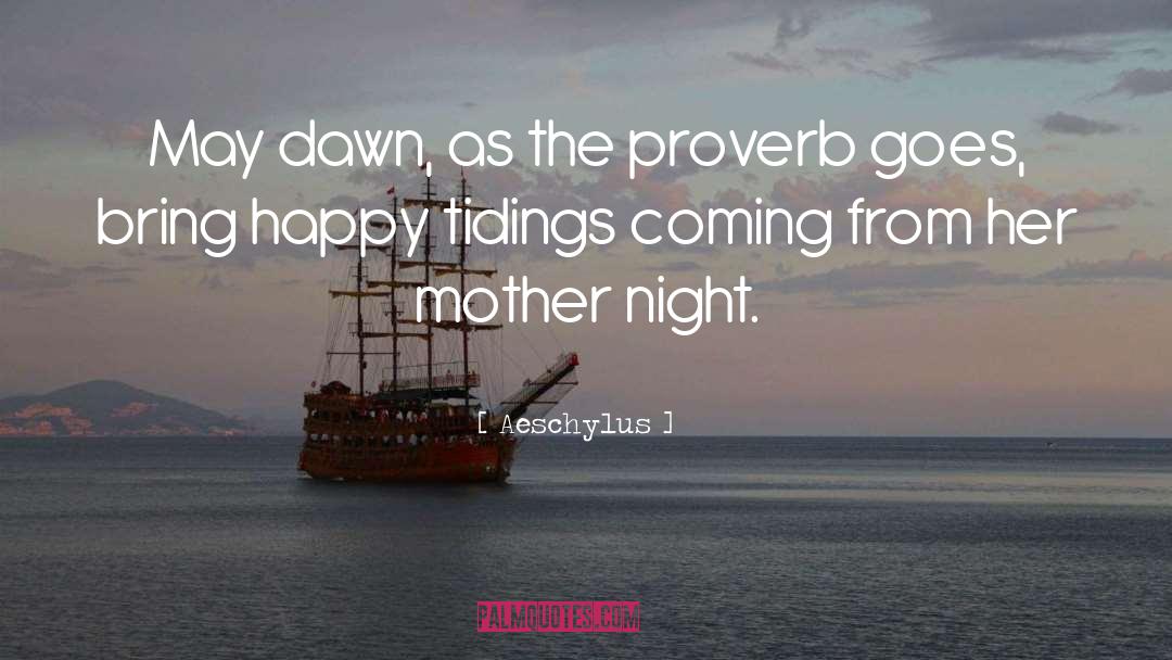 Aeschylus Quotes: May dawn, as the proverb