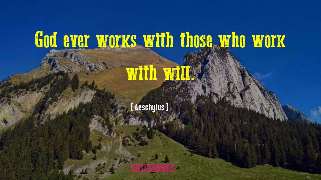 Aeschylus Quotes: God ever works with those