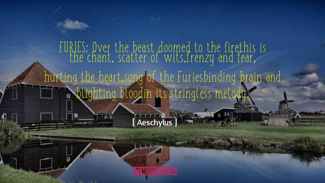 Aeschylus Quotes: FURIES: <br>Over the beast doomed