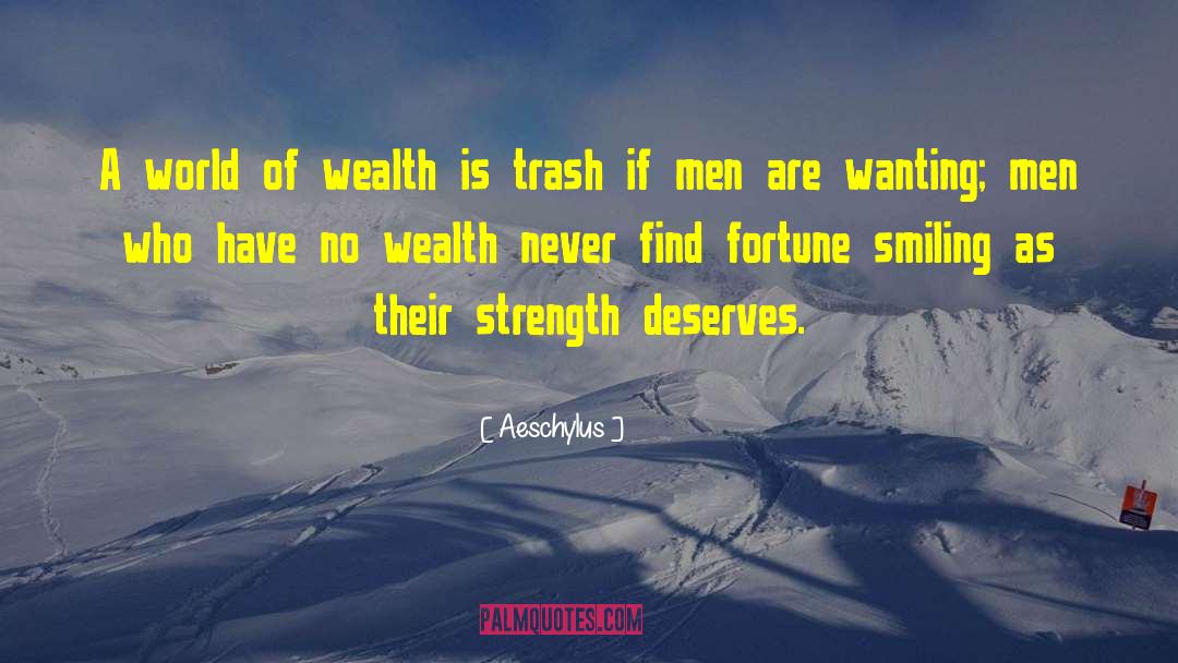 Aeschylus Quotes: A world of wealth is