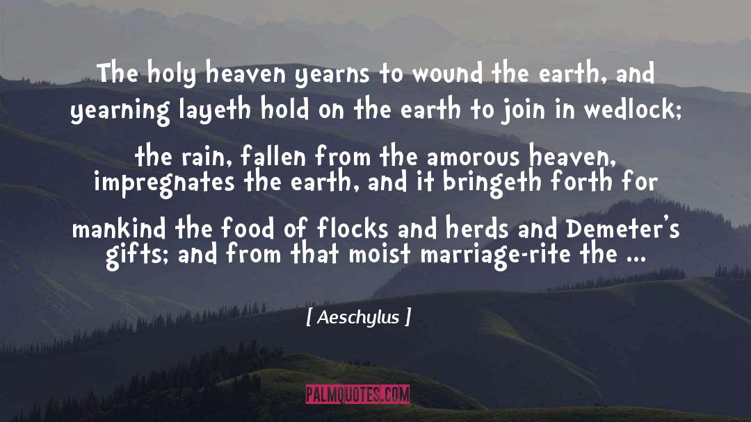 Aeschylus Quotes: The holy heaven yearns to