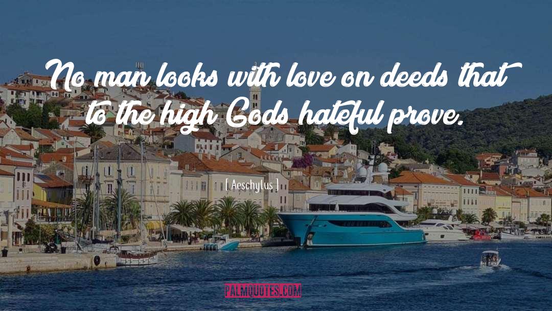 Aeschylus Quotes: No man looks with love