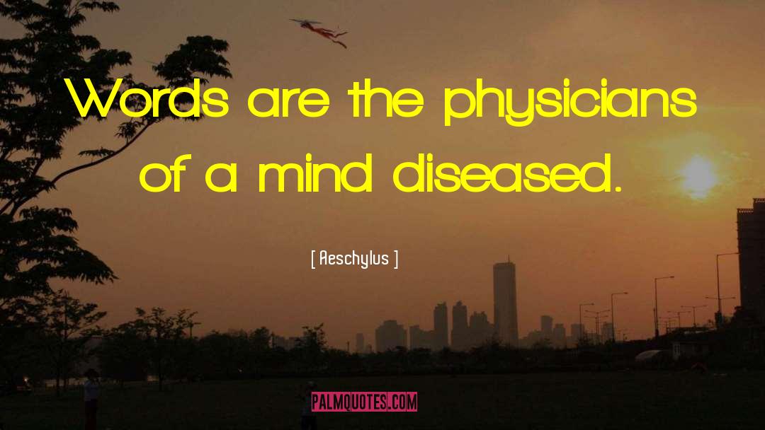 Aeschylus Quotes: Words are the physicians of