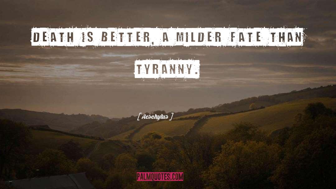 Aeschylus Quotes: Death is better, a milder