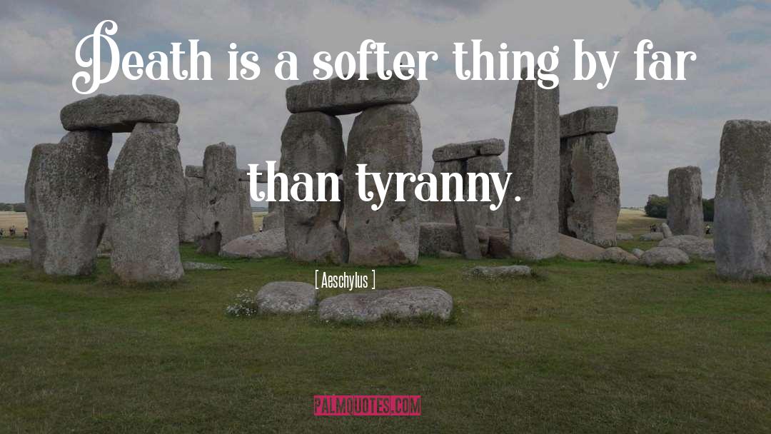 Aeschylus Quotes: Death is a softer thing