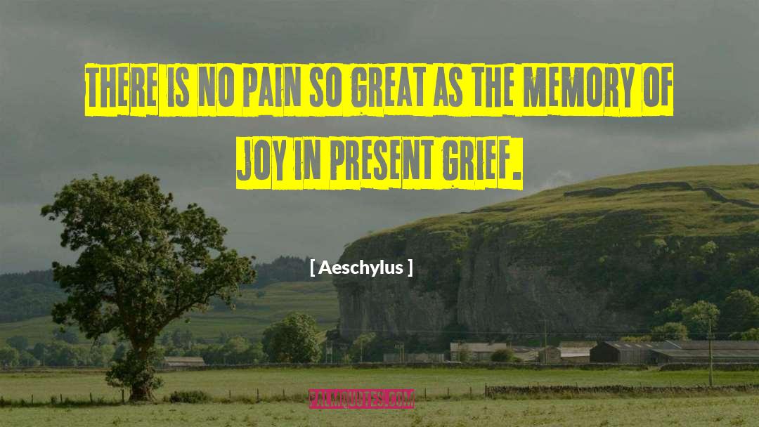 Aeschylus Quotes: There is no pain so