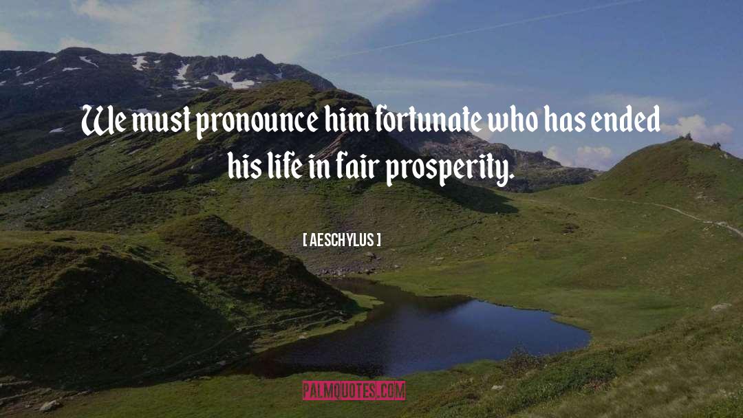 Aeschylus Quotes: We must pronounce him fortunate
