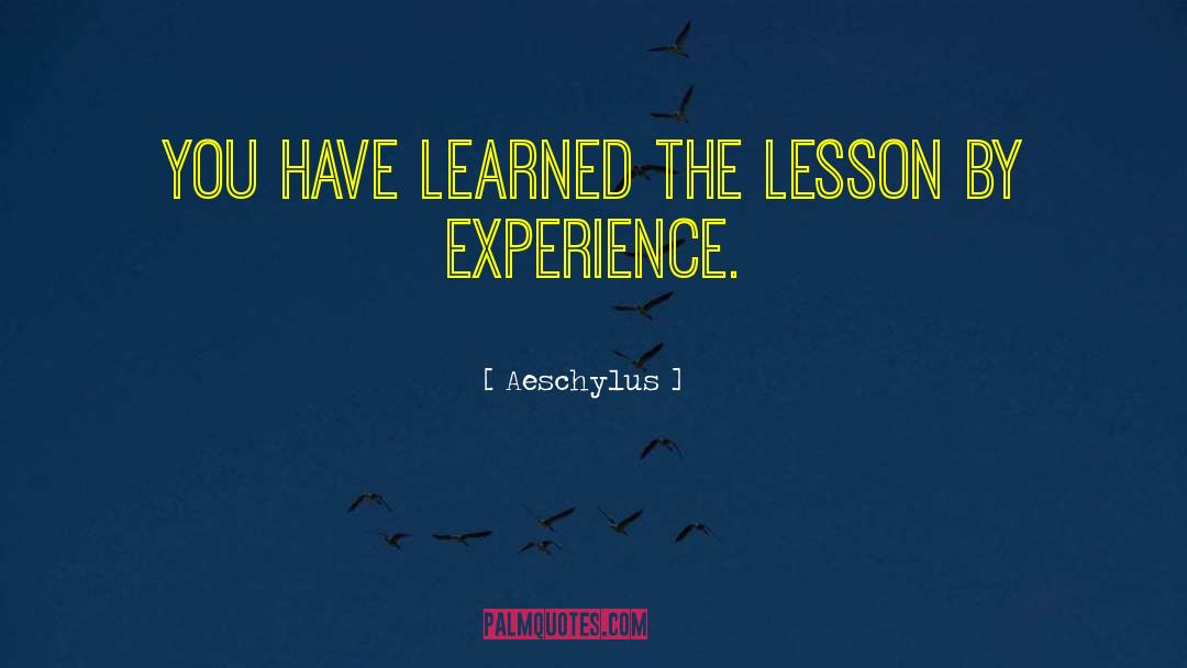Aeschylus Quotes: You have learned the lesson