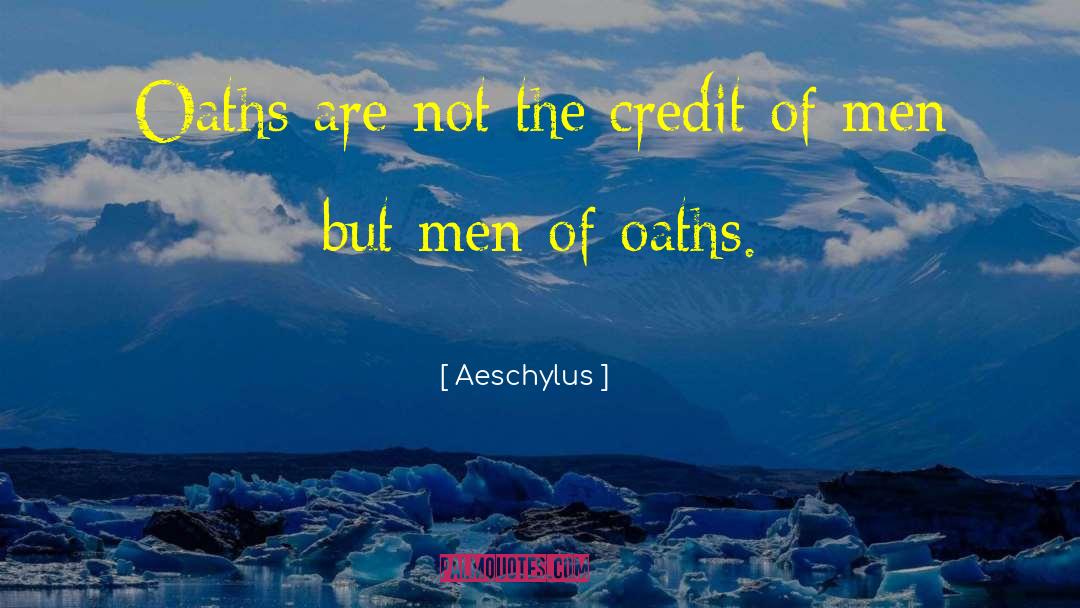 Aeschylus Quotes: Oaths are not the credit